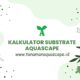 kalkulator substrate aquascape